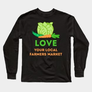 Love Your Local Farmers Market Long Sleeve T-Shirt